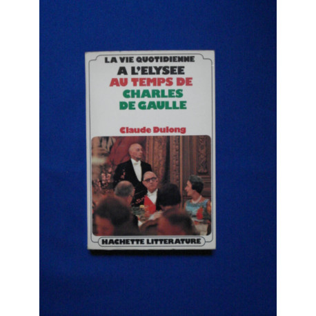 LA VIE QUOTIDIENNE A L'ELYSEE AU TEMPS DE CHARLES DE GAULLE