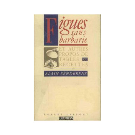 Figues sans barbarie - et autres propos de tables et recettes