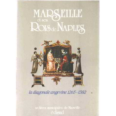 Marseille et ses rois de Naples: La diagonale angevine 1265-1382