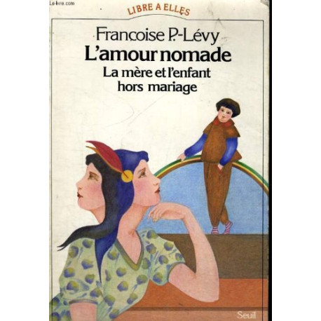 L'amour Nomade .la mère et l'enfant hors mariage XVIe-XXe Siècle