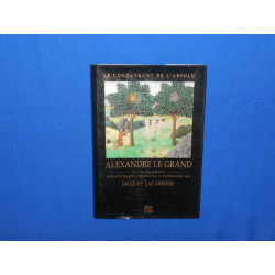 Alexandre le Grand . La vie légendaire traduite du Grec présentée...