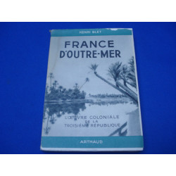 France d'Outre-Mer L'Oeuvre coloniale de la Troisième République -
