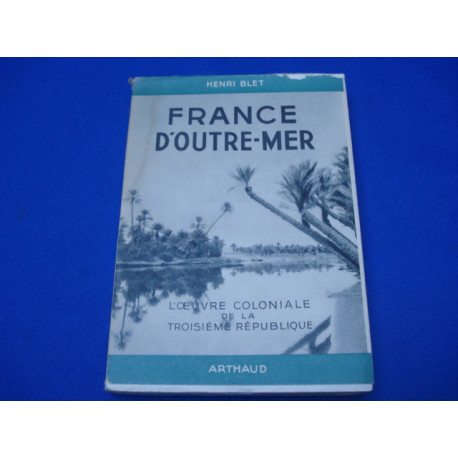 France d'Outre-Mer L'Oeuvre coloniale de la Troisième République -
