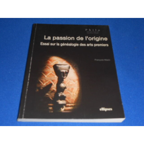 La Passion de l'Origine. Essai sur la généalogie des arts premiers