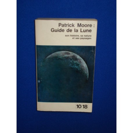 Guide de la Lune. Son Histoire sa Nature et ses Paysages