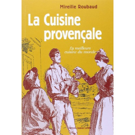 La cuisine provençale et niçoise: 350 recettes simples saines...