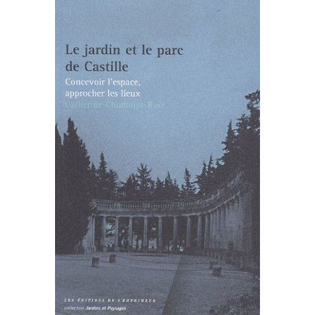 Le jardin et le parc de Castille : Concevoir l'espace approcher...