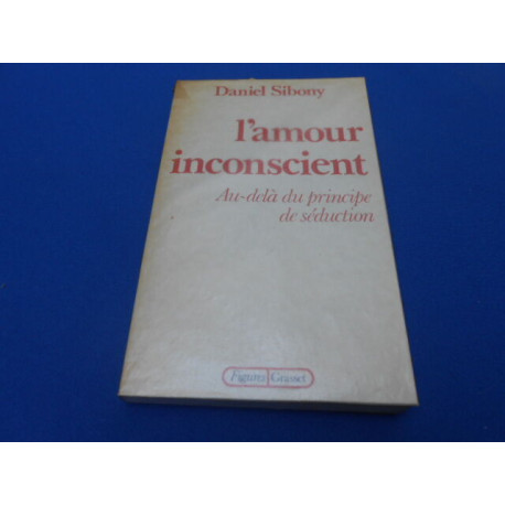 L'amour inconscient. Au delà du principe de séduction