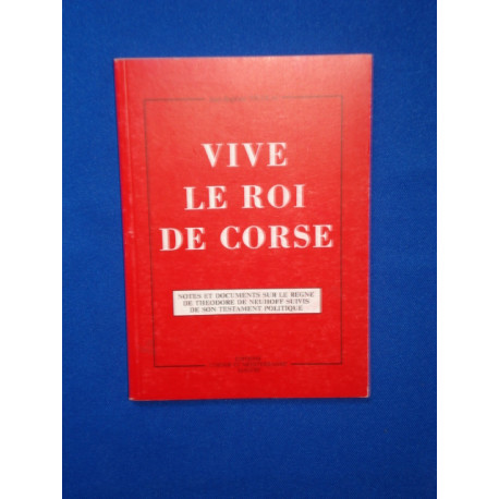 Vive le Roi de Corse. Notes et documents sur le règne de Théodore...