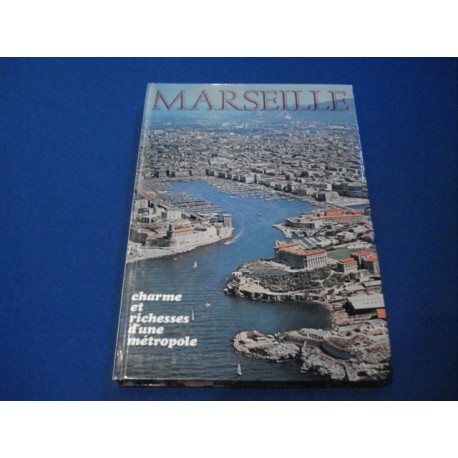Marseille. Charme et Richesses d'une Métropole