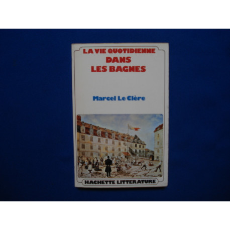LA VIE QUOTIDIENNE DANS LES BAGNES