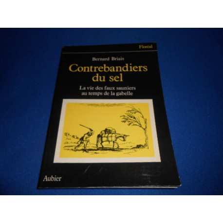 Contrebandiers du Sel La Vie des faux sauniers au temps de la gabelle