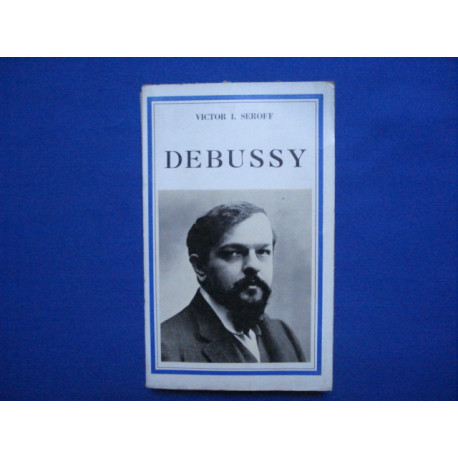 DEBUSSY. Debussy musician of France. Traduit de l'anglais par Roger...