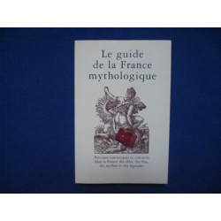 Le Guide de la France Mythologique. Parcours Touristiques et...