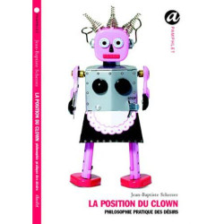 La position du clown : Philosophie pratique des désirs