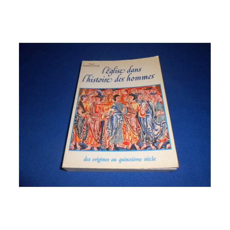 L'Eglise dans l'histoire des hommes. Des origines au XVe siècle
