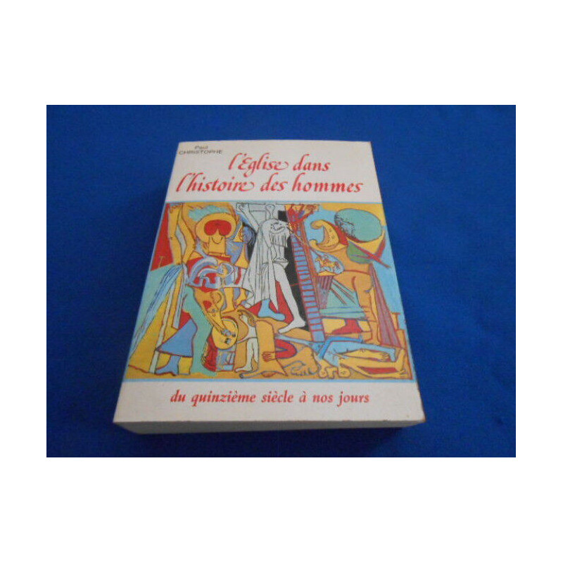 L'Eglise dans l'histoire des hommes tome 2 : du XVe siècle à nos jours