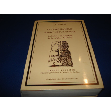 Le Christianisme avant Jesus Christ. Préhistoire et Formation de...