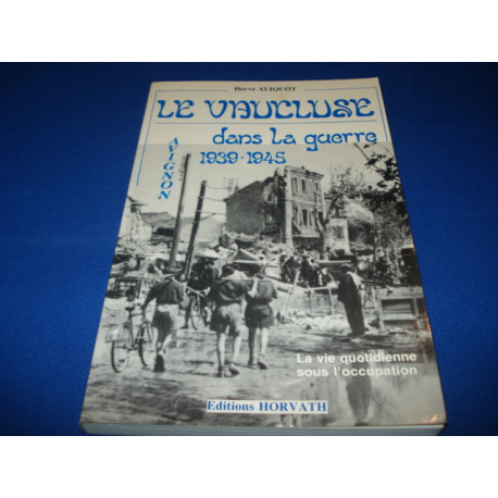 Le Vaucluse dans la guerre 1939-1945. La Vie quotidienne sous...