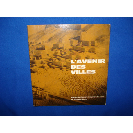 L'avenir des villes -Presentation de Raymond Lopez (Architecture et...