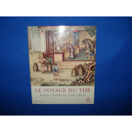 Le Voyage du Thé. Album Chinois du XVIIIe Siècle