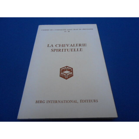 La Chevalerie Spirituelle. Cahiers de l'Université Saint Jean de...
