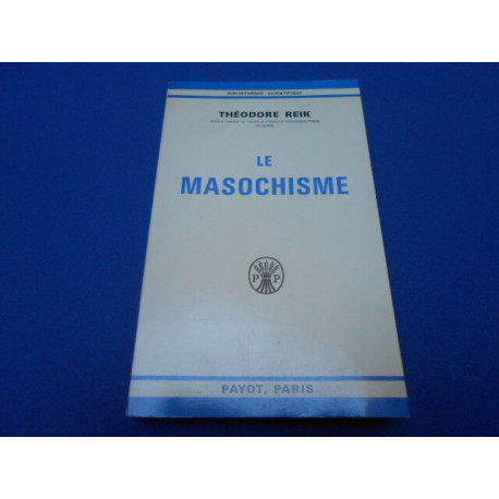 Le Masochisme. L'Opinion de Freud - Les Phénomènes- La Dynamique-...